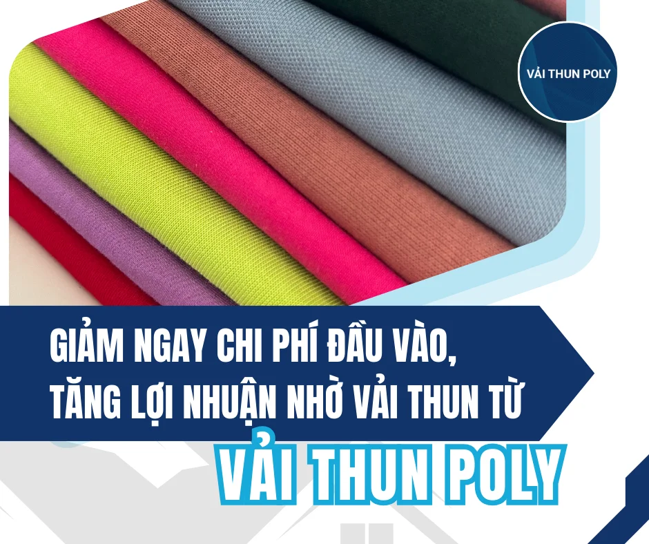 GIẢM NGAY CHI PHÍ ĐẦU VÀO, TĂNG LỢI NHUẬN NHỜ VẢI THUN TỪ VẢI THUN POLY