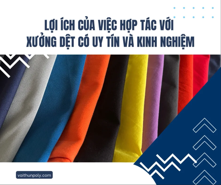 LỢI ÍCH CỦA VIỆC HỢP TÁC VỚI XƯỞNG DỆT CÓ UY TÍN VÀ KINH NGHIỆM
