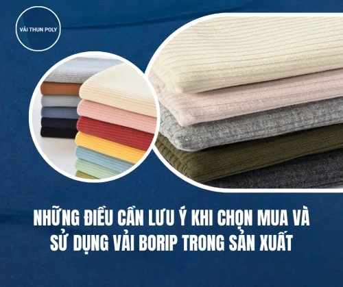 Những Điều Cần Lưu Ý Khi Chọn Mua Và Sử Dụng Vải Borip Trong Sản Xuất