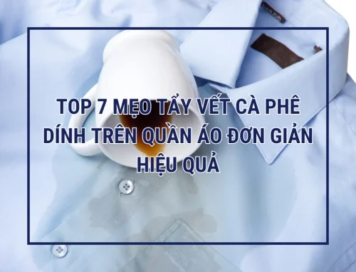 Top 7 mẹo tẩy vết cà phê dính trên quần áo đơn giản hiệu quả