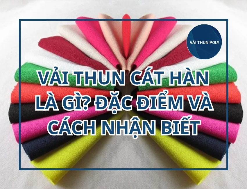 Vải thun cát hàn là gì? Đặc điểm và cách nhận biết