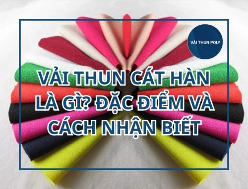 Vải thun cát hàn là gì? Đặc điểm và cách nhận biết